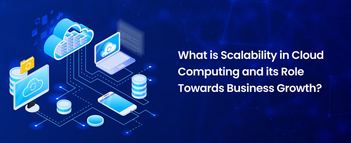 what-is-scalability-in-cloud-computing-and-its-role-towards-business-growth_1318750092.jpg